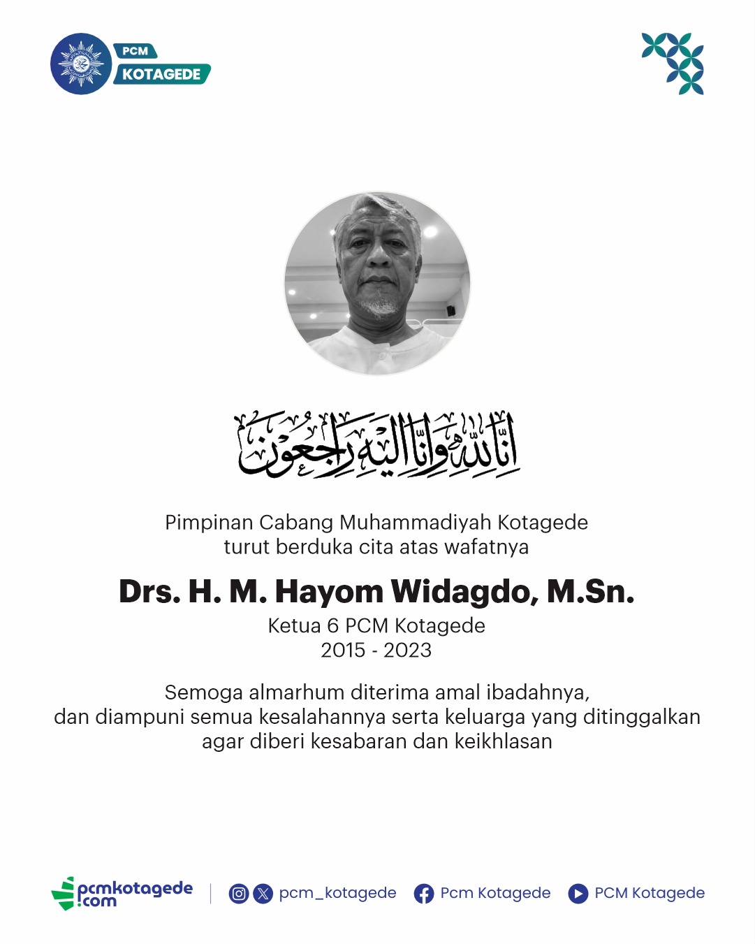 Innalillahi wa inna ilaihi raji’un

Pimpinan Cabang Muhammadiyah Kotagede turut berduka cita atas wafatnya
Drs. H. M. Hayom Widagdo, M.Sn.
Ketua 6 PCM Kotagede Periode 2015 –2023

Semoga Allah SWT menerima seluruh amal ibadah beliau, mengampuni segala khilaf, serta memberikan kekuatan, kesabaran, dan keikhlasan bagi keluarga yang ditinggalkan.

#muhammadiyah #pcmkotagede #kotagede