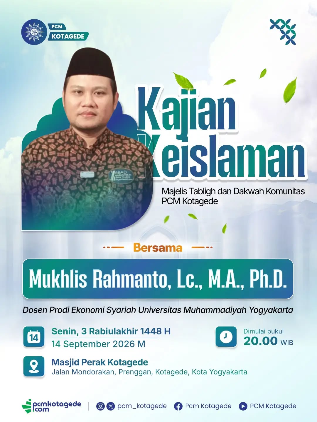 Majelis Tabligh dan Dakwah Komunitas PCM Kotagede kembali mengajak jamaah untuk belajar, berdiskusi, dan memperkaya pemahaman keislaman.

Kajian kali ini akan menghadirkan:

🎙️ Mukhlis Rahmanto, Lc., M.A., Ph.D.
Dosen Prodi Ekonomi Syariah Universitas Muhammadiyah Yogyakarta

🗓️ Senin, 14 September 2026
📅 3 Rabiulakhir 1448 H
⏰ Pukul 20.00 WIB
📍 Masjid Perak Kotagede
Jl. Mondorakan, Prenggan, Kotagede, Kota Yogyakarta

Mari luangkan waktu untuk menuntut ilmu dan menyegarkan kembali pemahaman kita tentang Islam.
Datang, belajar, dan tumbuh bersama.

Semoga kajian ini menjadi ruang untuk menambah ilmu, mempererat silaturahmi, dan menghadirkan kebermanfaatan bagi masyarakat.

📲 Ikuti informasi kegiatan PCM Kotagede melalui:
🌐 pcmkotagede.com
Instagram: @pcm_kotagede

#pcmkotagede #muhammadiyah #kotagede #kajianislam
