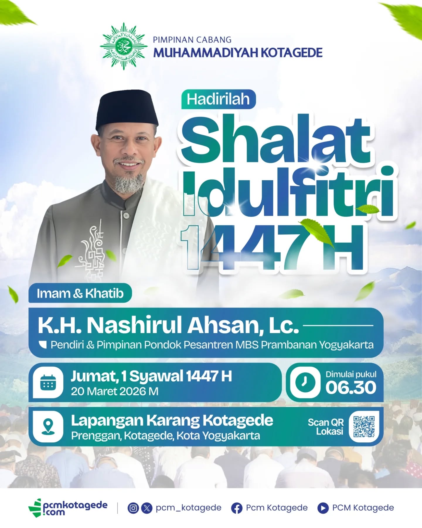 Hari kemenangan telah tiba. Saatnya kita berkumpul, bertakbir, dan mensyukuri nikmat Allah SWT setelah sebulan menjalani ibadah Ramadan.

Pimpinan Cabang Muhammadiyah Kotagede mengundang seluruh masyarakat untuk bersama-sama menunaikan Shalat Idulfitri 1447 H dengan penuh khidmat dan kebersamaan.

🕌 Imam & Khatib:
K.H. Nashirul Ahsan, Lc.
(Pendiri & Pimpinan Pondok Pesantren MBS Prambanan Yogyakarta)

Mari jadikan momentum Idulfitri sebagai sarana mempererat ukhuwah, memperkuat iman, serta menumbuhkan semangat kebaikan dalam kehidupan bermasyarakat.

Taqabbalallahu minna wa minkum, shiyamana wa shiyamakum.
Semoga Allah menerima amal ibadah kita semua. 🤲✨

_____
website : pcmkotagede.com
Facebook : Pcm Kotagede
Instagram : pcm_kotagede
X : Pcm kotagede
Youtube : PCM Kotagede

© Majelis Pustaka dan Informasi PCM Kotagede

#muhammadiyah #pcmkotagede #islamberkemajuan #idulfitri1447h #lapangankarang