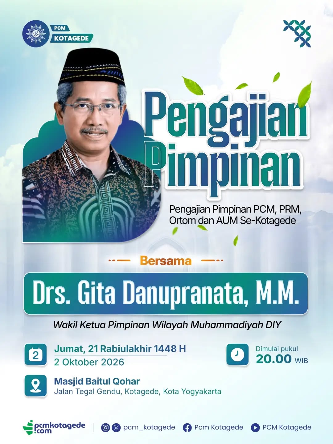 PCM Kotagede mengundang seluruh pimpinan PCM, PRM, Ortom, dan AUM se-Kotagede untuk hadir dalam acara Pengajian Pimpinan. 

​Mari pererat silaturahmi dan tingkatkan wawasan keislaman kita bersama:

​Pemateri: Drs. Gita Danupranata, M.M.
(Wakil Ketua Pimpinan Wilayah Muhammadiyah DIY) 
​Hari/Tanggal: Jumat, 21 Rabiulakhir 1448 H / 2 Oktober 2026 
​Pukul: 20.00 WIB 
​Tempat: Masjid Baitul Qohar, Jalan Tegal Gendu, Kotagede, Kota Yogyakarta 

​Yuk, ajak rekan-rekan pengurus lainnya untuk hadir dan mendapatkan ilmu yang bermanfaat. Sampai jumpa di lokasi

#pengajianpimpinan #pcmkotagede #muhammadiyah #kotagede #kajianislam
