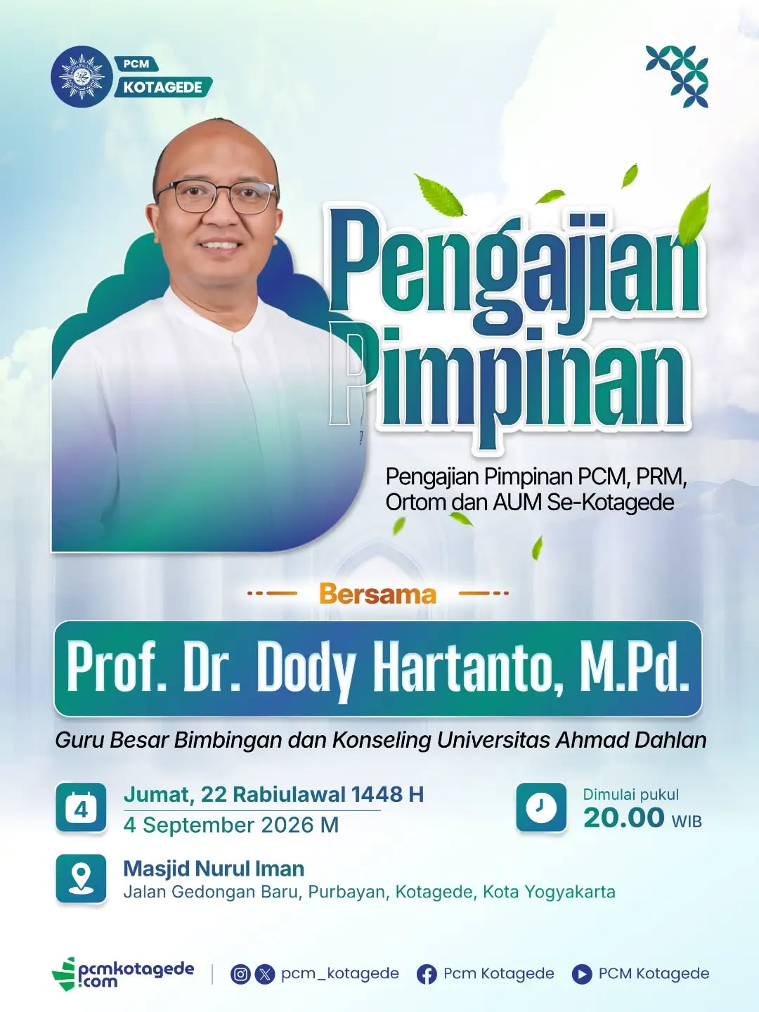 Mari bersama-sama menghadiri Pengajian Pimpinan PCM, PRM, Ortom dan AUM se-Kotagede bersama:

Prof. Dr. Dody Hartanto, M.Pd. 
Guru Besar Bimbingan dan Konseling Universitas Ahmad Dahlan

🗓️ Jumat, 4 September 2026
⏰ Pukul 20.00 WIB
📍 Masjid Nurul Iman
Jalan Gedongan Baru, Purbayan, Kotagede, Kota Yogyakarta

Mari luangkan waktu untuk menambah ilmu, memperkuat ukhuwah, dan menyatukan langkah dalam gerakan dakwah Muhammadiyah.

InsyaAllah, hadirnya kita menjadi bagian dari ikhtiar untuk terus menguatkan Persyarikatan dari Cabang hingga Ranting.

Jangan lupa hadir dan ajak yang lainnya.
Semoga Allah SWT memberikan keberkahan dalam setiap langkah kita. 🤲

#muhammadiyah #kotagede #pcmkotagede #pengajianpimpinan