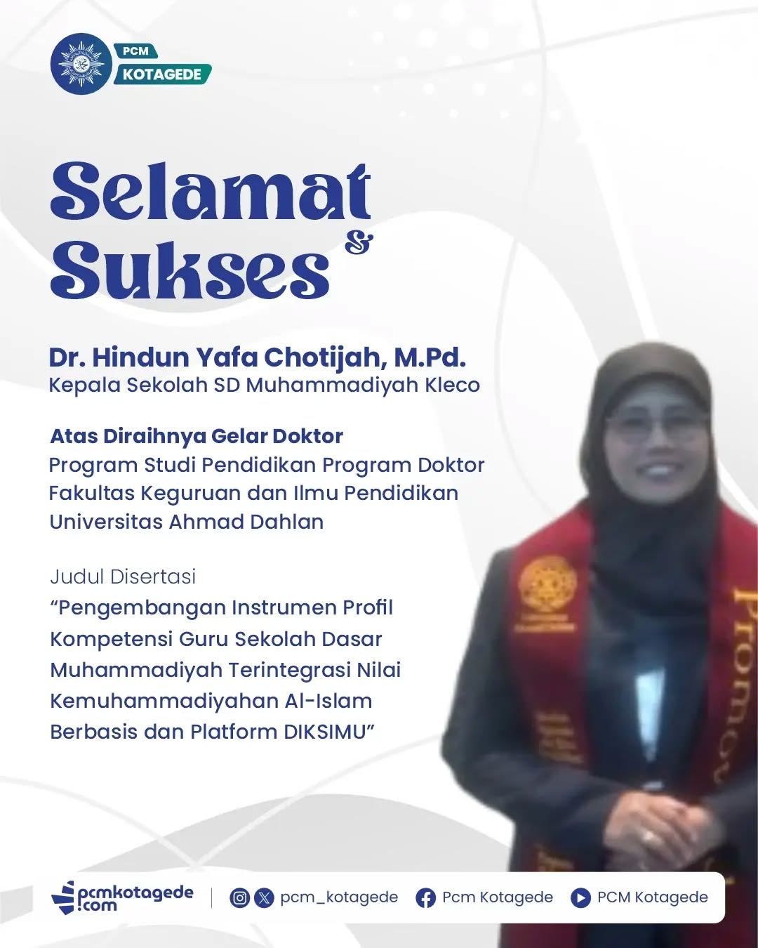 SELAMAT DAN SUKSES MERAIH GELAR DOKTOR

Pimpinan Cabang Muhammadiyah (PCM) Kotagede mengucapkan selamat dan sukses kepada Dr. Hindun Yafa Chotijah, M.Pd., Kepala Sekolah SD Muhammadiyah Kleco, @moeco_kotagede 

atas diraihnya gelar Doktor pada Program Studi Pendidikan, Fakultas Keguruan dan Ilmu Pendidikan, Universitas Ahmad Dahlan.

Semoga ilmu yang diperoleh membawa kebermanfaatan yang luas, menginspirasi para pendidik, serta memperkuat ikhtiar mewujudkan pendidikan Muhammadiyah yang unggul dan berkemajuan.

#pcmkotagede #muhammadiyah #kotagede